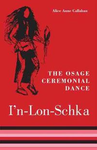 Cover image for The Osage Ceremonial Dance I'n-Lon-Schka