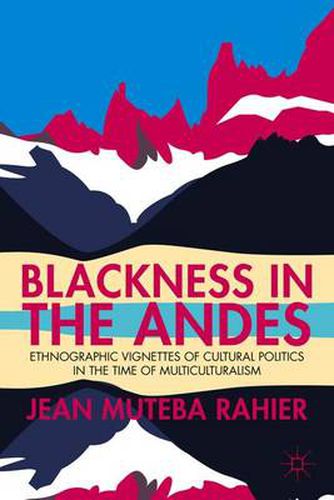 Cover image for Blackness in the Andes: Ethnographic Vignettes of Cultural Politics in the Time of Multiculturalism