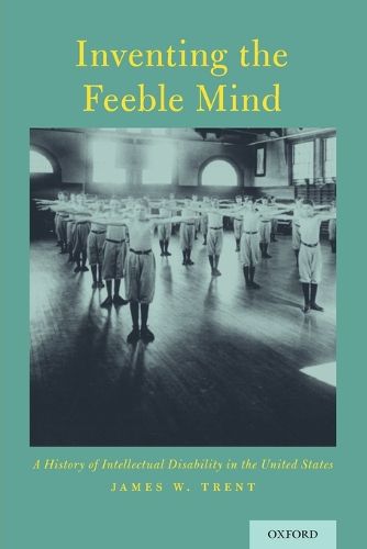 Cover image for Inventing the Feeble Mind: A History of Intellectual Disability in the United States