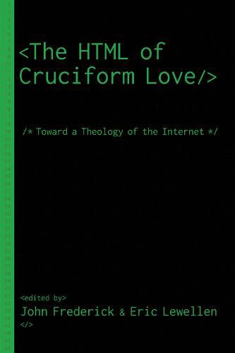 Cover image for The HTML of Cruciform Love: Toward a Theology of the Internet