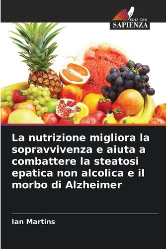 Cover image for La nutrizione migliora la sopravvivenza e aiuta a combattere la steatosi epatica non alcolica e il morbo di Alzheimer