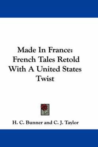 Cover image for Made in France: French Tales Retold with a United States Twist