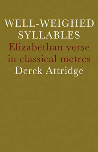 Well-Weighed Syllables: Elizabethan Verse in Classical Metres