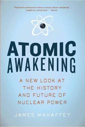 Cover image for Atomic Awakening: A New Look at the History and Future of Nuclear Power
