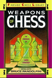 Cover image for Weapons of Chess: An Omnibus of Chess Strategies