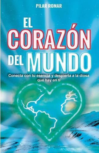 Cover image for El Corazon del Mundo: Conecta con tu esencia y despierta a la Diosa que hay en ti