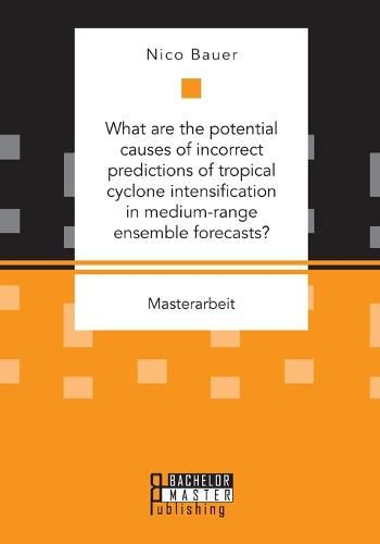 Cover image for What are the potential causes of incorrect predictions of tropical cyclone intensification in medium-range ensemble forecasts?