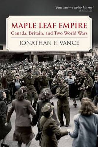 Cover image for Maple Leaf Empire: Canada, Britain, and Two World Wars