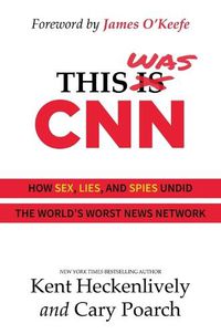 Cover image for This Was CNN: How Sex, Lies, and Spies Undid the World's Worst News Network