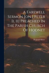 Cover image for A Farewell Sermon [on 1 Peter Ii, 11] Preached In The Parish Church Of Hodnet