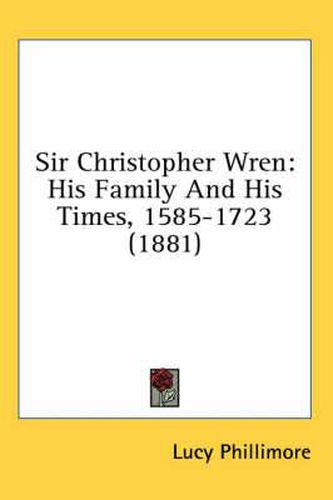 Sir Christopher Wren: His Family and His Times, 1585-1723 (1881)