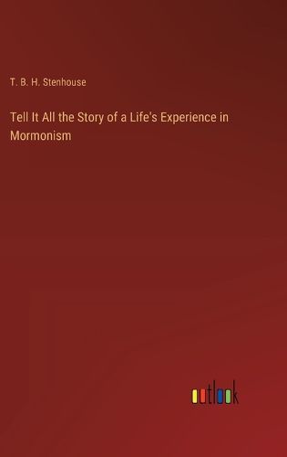 Cover image for Tell It All the Story of a Life's Experience in Mormonism