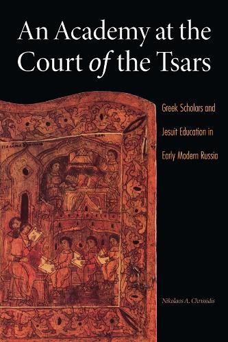 Cover image for An Academy at the Court of the Tsars: Greek Scholars and Jesuit Education in Early Modern Russia