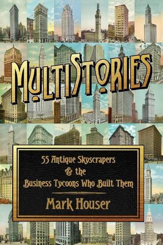 Cover image for MultiStories: 55 Antique Skyscrapers and the Business Tycoons Who Built Them