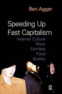 Cover image for Speeding Up Fast Capitalism: Cultures, Jobs, Families, Schools, Bodies