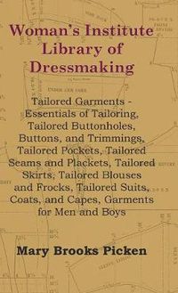 Cover image for Woman's Institute Library Of Dressmaking - Tailored Garments - Essentials Of Tailoring, Tailored Buttonholes, Buttons, And Trimmings, Tailored Pockets, Tailored Seams And Plackets, Tailored Skirts, Tailored Blouses And Frocks, Tailored Suits, Coats, And C