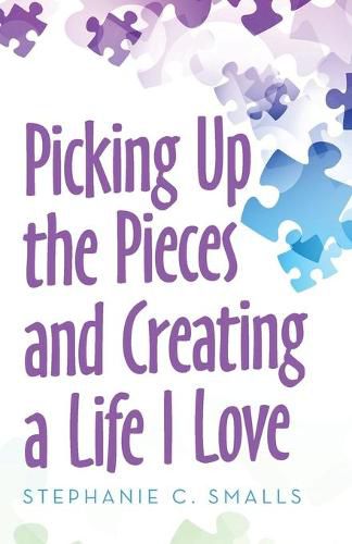 Cover image for Picking up the Pieces and Creating a Life I Love