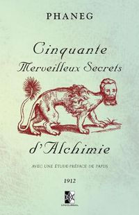 Cover image for Cinquante Merveilleux Secrets d'Alchimie: Avec une etude-preface de Papus