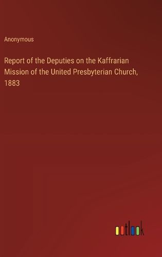 Report of the Deputies on the Kaffrarian Mission of the United Presbyterian Church, 1883