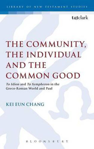 Cover image for The Community, the Individual and the Common Good: 'To Idion' and 'To Sympheron' in the Greco-Roman World and Paul