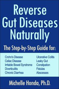 Cover image for Reverse Gut Diseases Naturally: Cures for Crohn's Disease, Ulcerative Colitis, Celiac Disease, IBS, and More