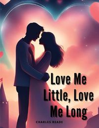 Cover image for Love Me Little, Love Me Long