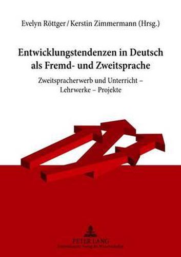 Entwicklungstendenzen in Deutsch ALS Fremd- Und Zweitsprache: Zweitspracherwerb Und Unterricht - Lehrwerke - Projekte