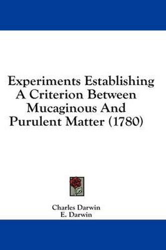 Cover image for Experiments Establishing a Criterion Between Mucaginous and Purulent Matter (1780)