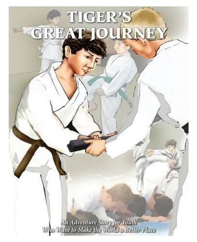 Cover image for Tiger's Great Journey: An Adventure Story for Youth Who Want to Make the World a Better Place