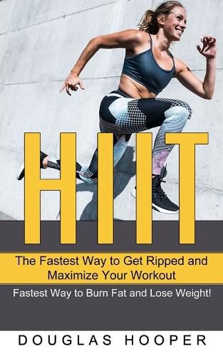 Cover image for Hiit: The Fastest Way to Get Ripped and Maximize Your Workout (Fastest Way to Burn Fat and Lose Weight!)