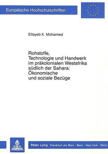 Cover image for Rohstoffe, Technologie Und Handwerk Im Praekolonialen Westafrika Suedlich Der Sahara: Oekonomische Und Soziale Bezuege