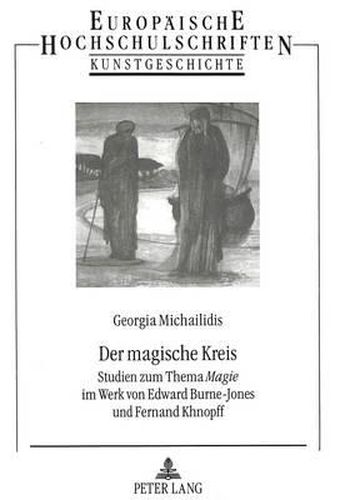 Cover image for Der Magische Kreis: Studien Zum Thema -Magie- Im Werk Von Edward Burne-Jones Und Fernand Khnopff