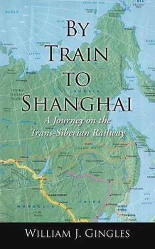 Cover image for By Train to Shanghai: A Journey on the Trans-Siberian Railway