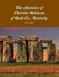 Cover image for The Ancestors of Christine Robinson of Bath Co., Kentucky