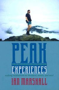 Cover image for Peak Experiences: Walking Meditations on Literature, Nature and Need