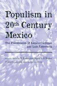 Cover image for Populism in Twentieth Century Mexico: The Presidencies of Lazaro Cardenas and Luis Echeverria