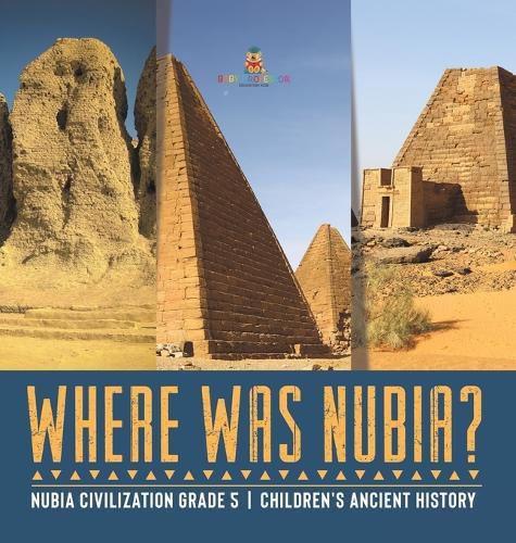 Cover image for Where Was Nubia? Nubia Civilization Grade 5 Children's Ancient History