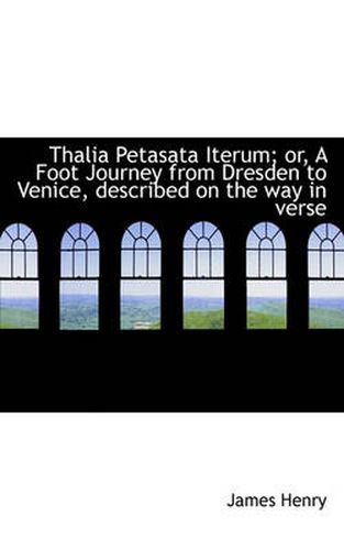 Cover image for Thalia Petasata Iterum; Or, a Foot Journey from Dresden to Venice, Described on the Way in Verse