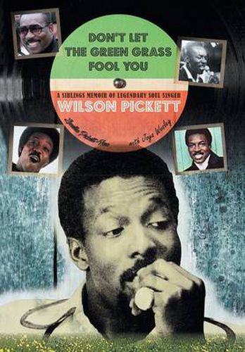 Cover image for Don't Let the Green Grass Fool you: A Siblings Memoir of Legendary Soul Singer Wilson Pickett