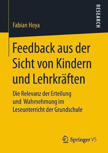Feedback Aus Der Sicht Von Kindern Und Lehrkraften: Die Relevanz Der Erteilung Und Wahrnehmung Im Leseunterricht Der Grundschule
