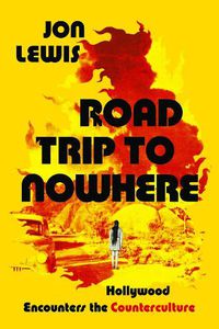 Cover image for Road Trip to Nowhere: Hollywood Encounters the Counterculture