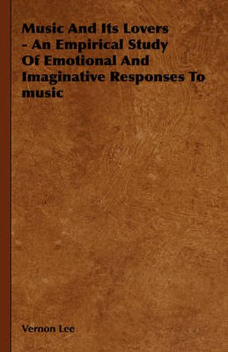 Cover image for Music and Its Lovers - An Empirical Study of Emotional and Imaginative Responses to Music