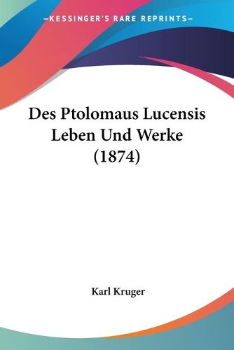 Cover image for Des Ptolomaus Lucensis Leben Und Werke (1874)