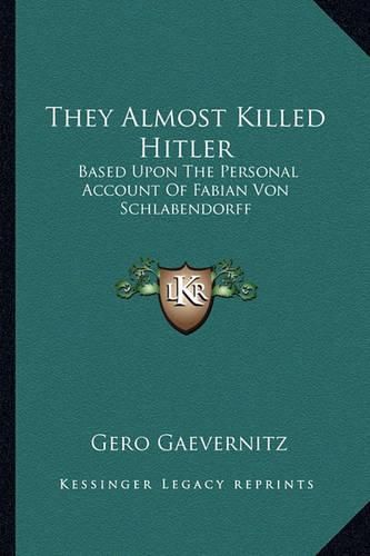 Cover image for They Almost Killed Hitler: Based Upon the Personal Account of Fabian Von Schlabendorff