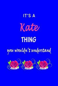 Cover image for It's A Kate Thing You Wouldn't Understand: Kate First Name Personalized Journal 6x9 Notebook, Wide Ruled (Lined) blank pages Funny Cover for Girls and Women with Pink Name, Roses, on Blue