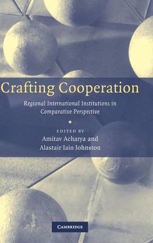 Cover image for Crafting Cooperation: Regional International Institutions in Comparative Perspective