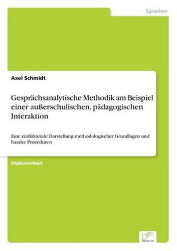 Cover image for Gesprachsanalytische Methodik am Beispiel einer ausserschulischen, padagogischen Interaktion: Eine einfuhrende Darstellung methodologischer Grundlagen und basaler Prozeduren