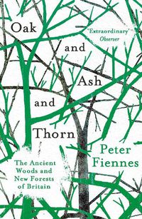 Cover image for Oak and Ash and Thorn: The Ancient Woods and New Forests of Britain