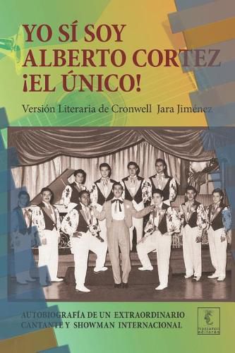 Cover image for Yo si soy Alberto Cortez !El Unico!: Autobiografia de un extraordinario cantante de los anos 50 a quien le robaron el nombre y la identidad