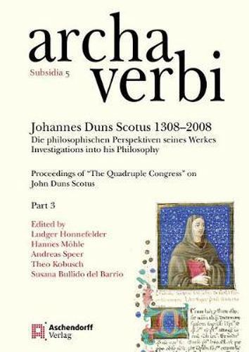 Cover image for Johannes Duns Scotus 1308-2008: Die Philosophischen Perspektiven Seines Werkes. Investigations Into His Philosophy: Proceedings of 'the Quadruple Congress' on John Duns Scotus: Part 3